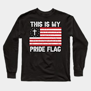 This Is My Pride Flag  American Christian Cross 4th of July Long Sleeve T-Shirt